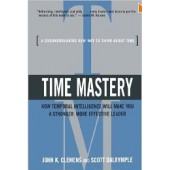 Time Mastery: How Temporal Intelligence Will Make You a Stronger, More Effective Leader by John K. Clemens, Scott Dalrymple 
